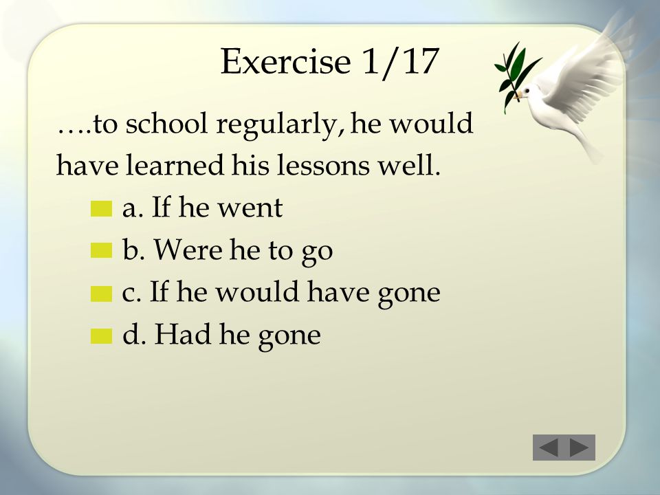 Exercise 1/17 ….to school regularly, he would
