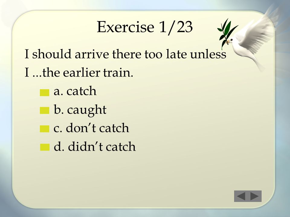 Exercise 1/23 I should arrive there too late unless