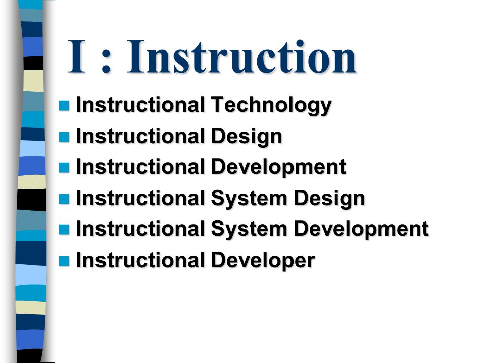 I : Instruction Instructional Technology Instructional Design