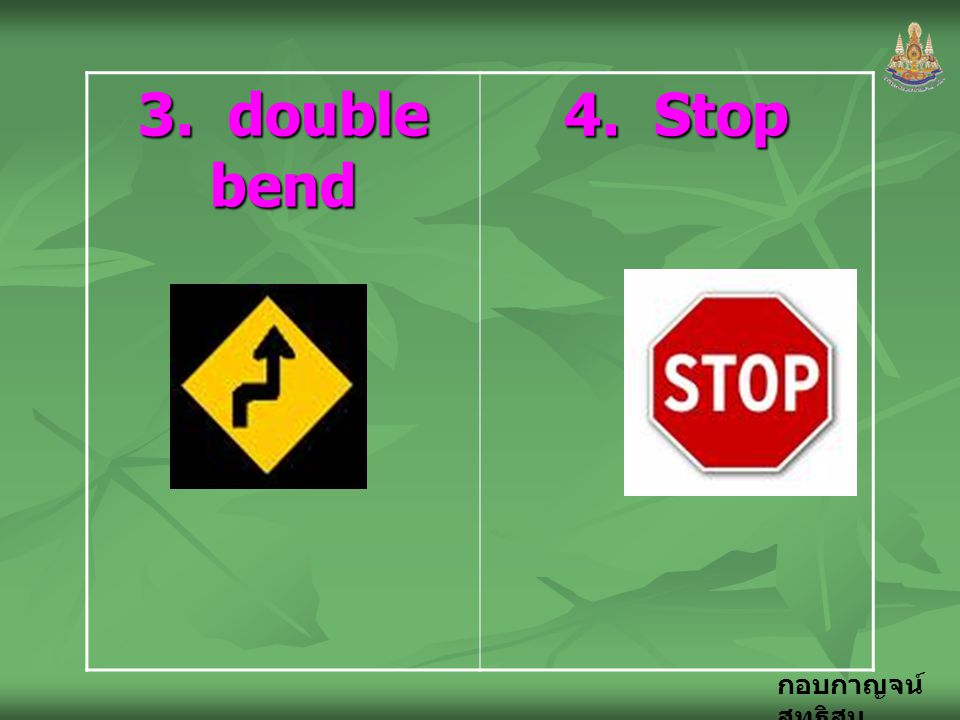 3. double bend 4. Stop
