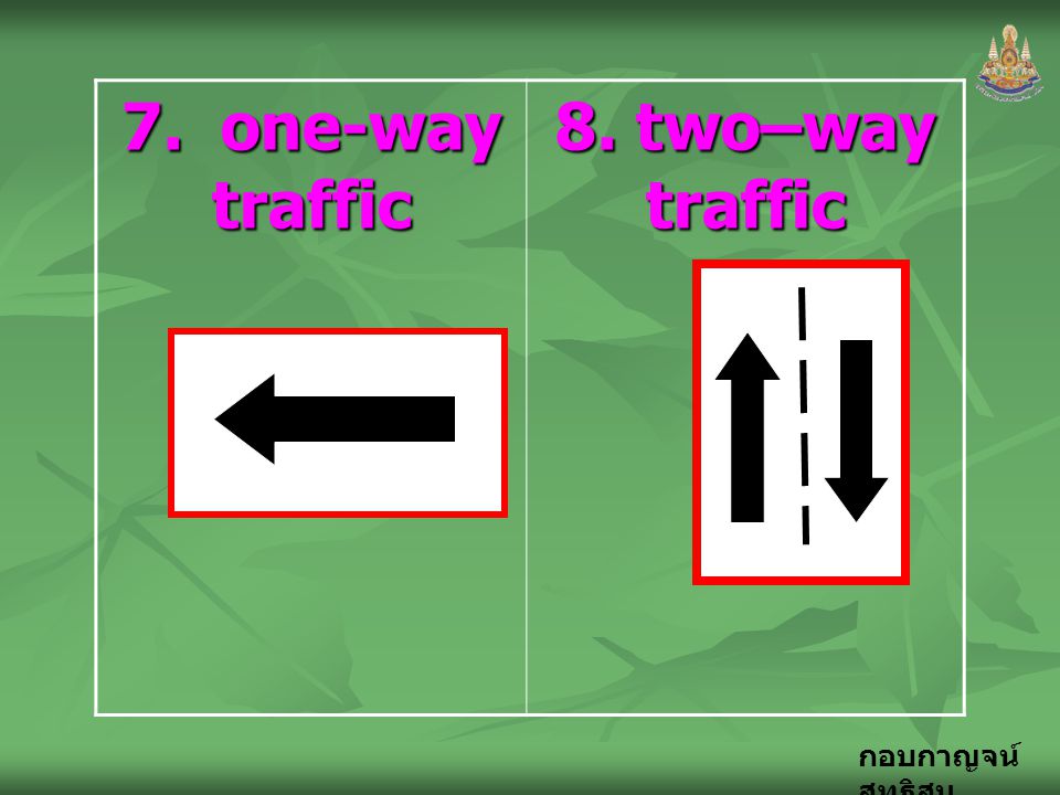 7. one-way traffic 8. two–way traffic