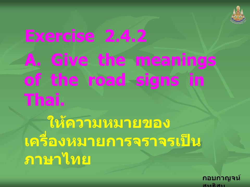 A. Give the meanings of the road signs in Thai.