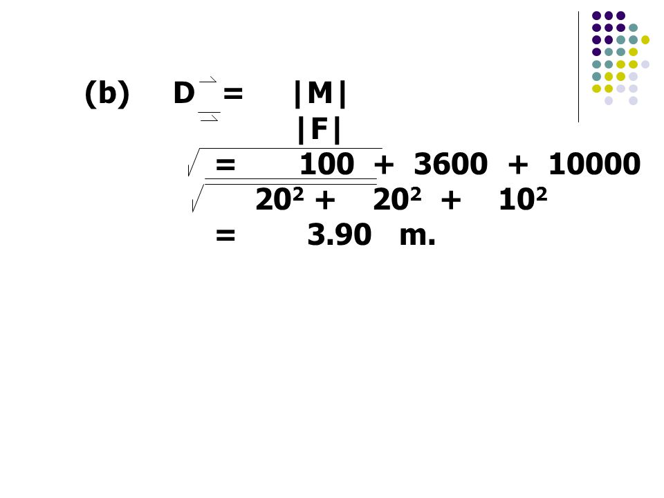 (b) D = |M| |F| = = 3.90 m.