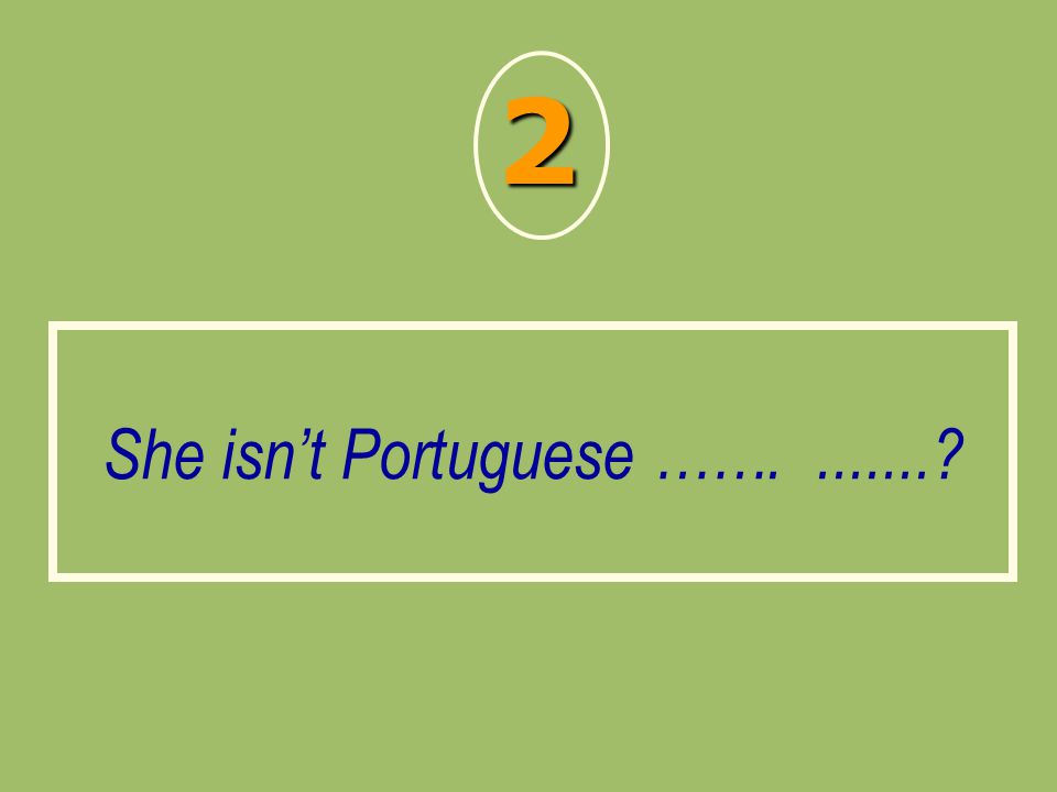 She isn’t Portuguese ……