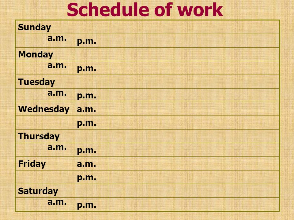 Schedule of work Sunday a.m. p.m. Monday a.m. p.m. Tuesday a.m. p.m.