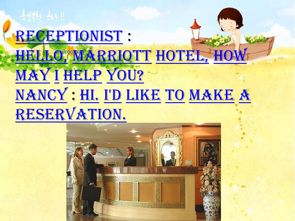Receptionist : Hello, Marriott Hotel, how may I help you. Nancy : Hi