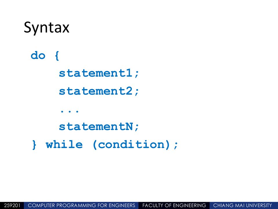 Syntax do { statement1; statement2; ... statementN; } while (condition); รูปแบบการใช้งาน จะแตกต่างจาก while ตรงที่ว่า.