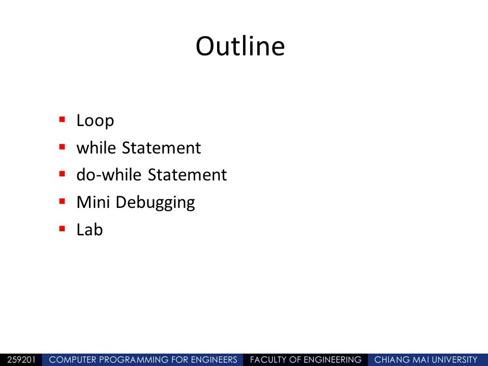 Outline Loop while Statement do-while Statement Mini Debugging Lab