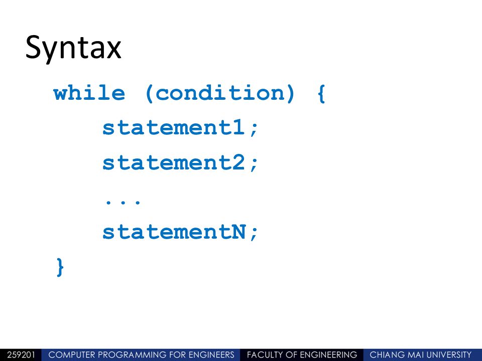 Syntax while (condition) { statement1; statement2; ... statementN; }
