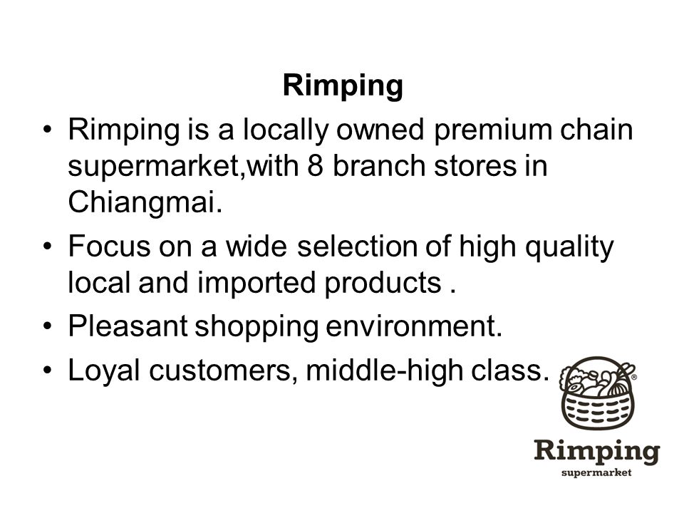 Rimping Rimping is a locally owned premium chain supermarket,with 8 branch stores in Chiangmai.