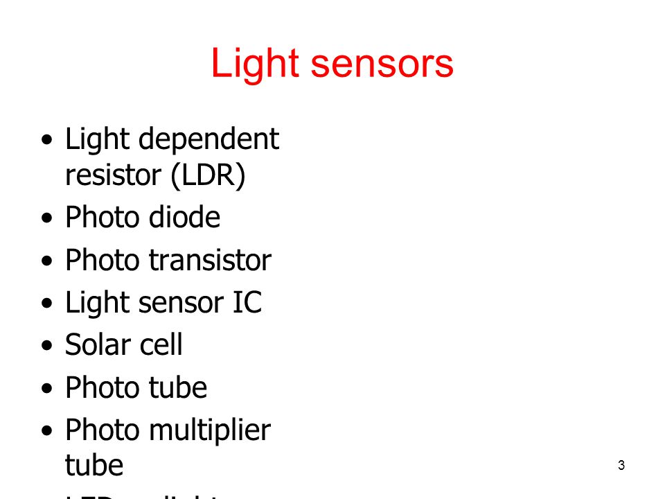 Light sensors Light dependent resistor (LDR) Photo diode