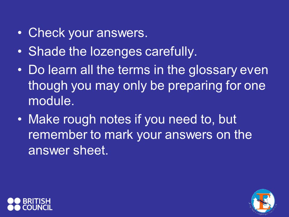 Check your answers. Shade the lozenges carefully. Do learn all the terms in the glossary even though you may only be preparing for one module.