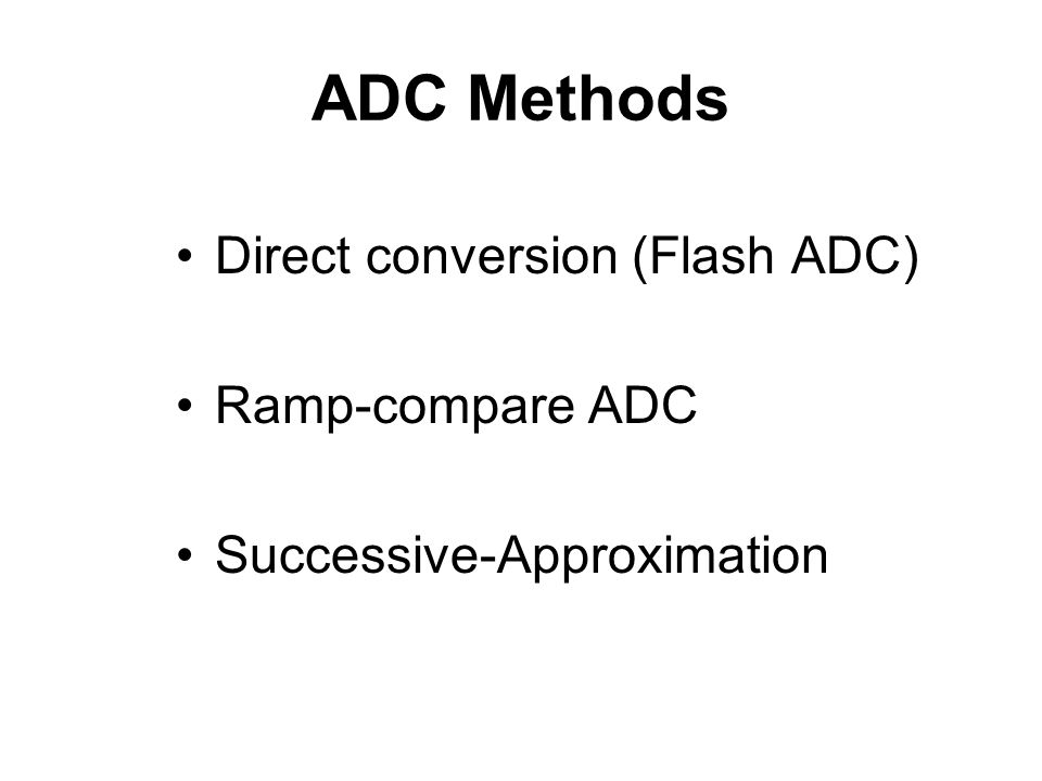 ADC Methods Direct conversion (Flash ADC) Ramp-compare ADC