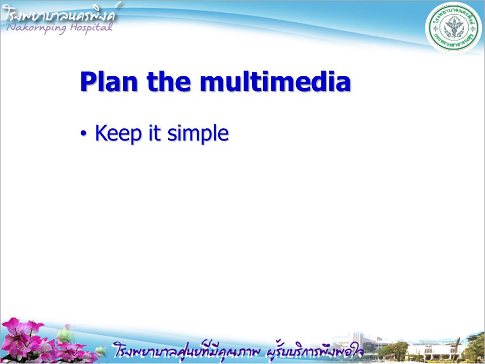 Plan the multimedia Keep it simple