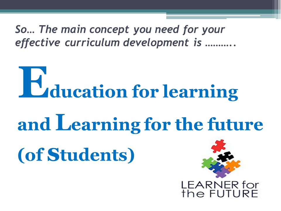 Education for learning and Learning for the future (of students)