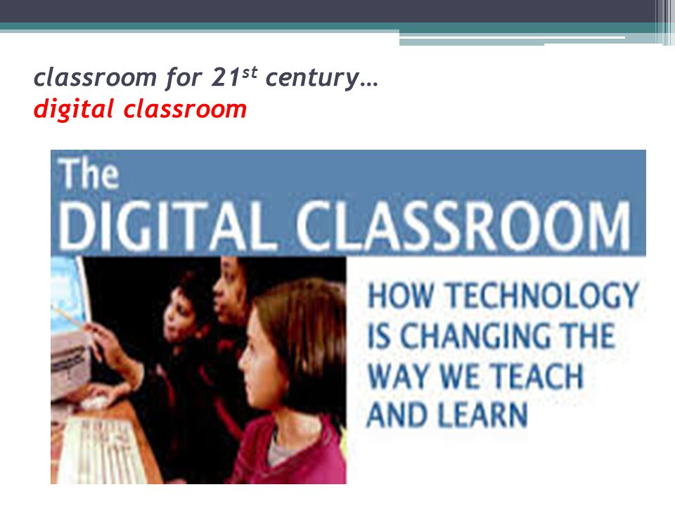 classroom for 21st century… digital classroom