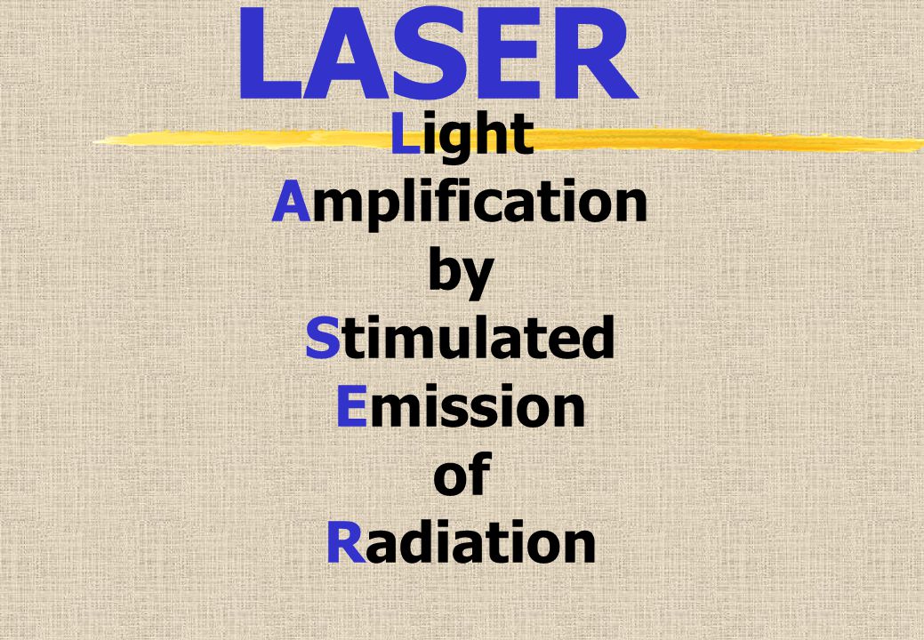 LASER Light Amplification by Stimulated Emission of Radiation