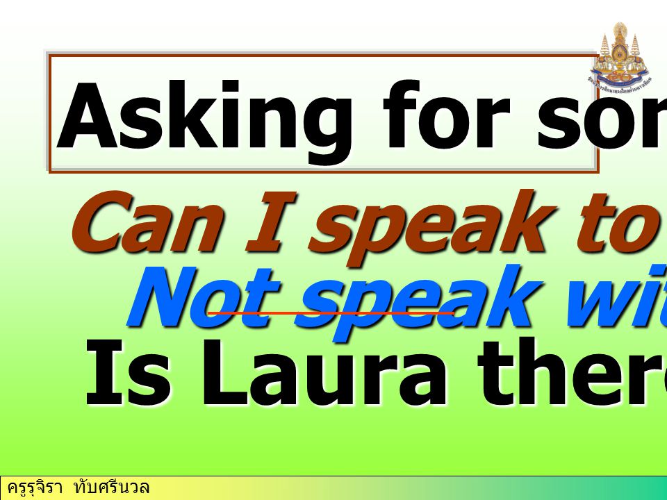 Asking for somebody Is Laura there/ in Can I speak to Laura