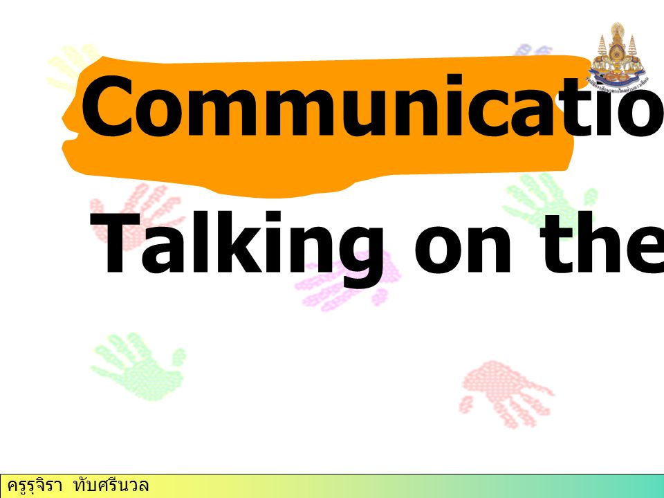 Communication Focus Talking on the phone ครูรุจิรา ทับศรีนวล