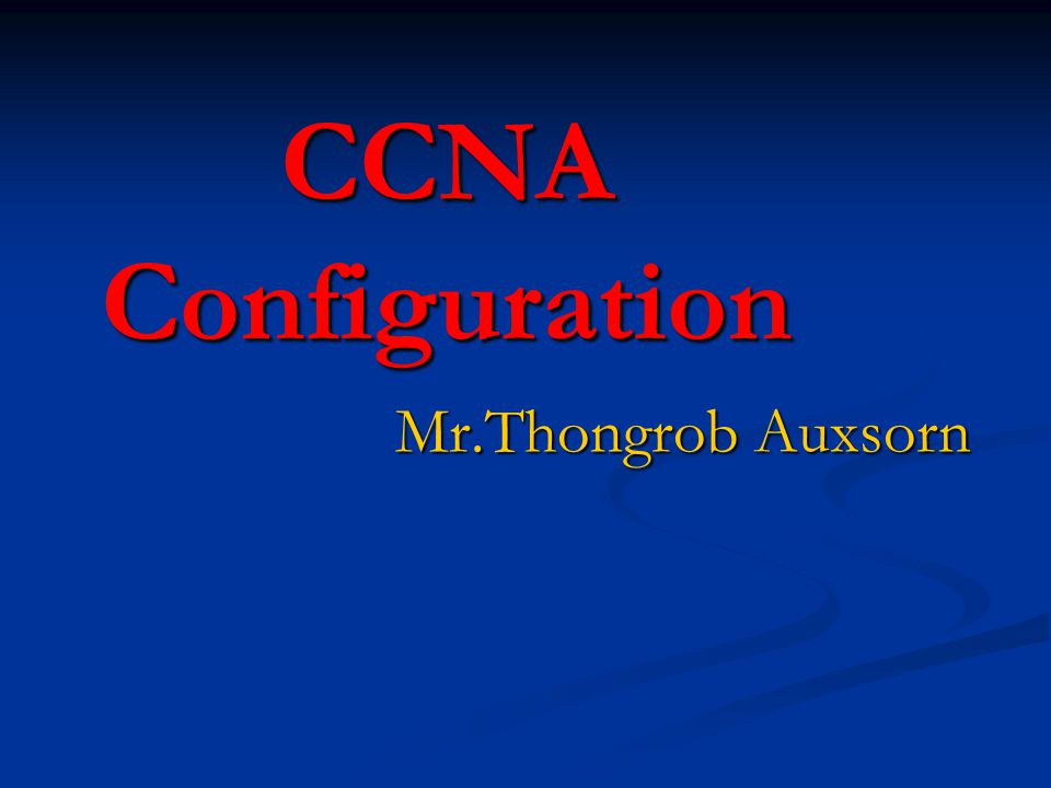 CCNA Configuration Mr.Thongrob Auxsorn