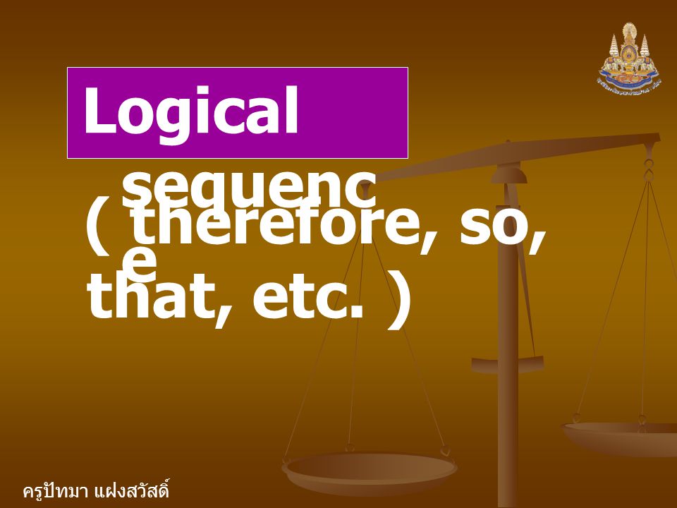 Logical sequence ( therefore, so, that, etc. )