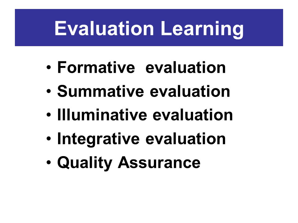 Evaluation Learning Formative evaluation Summative evaluation