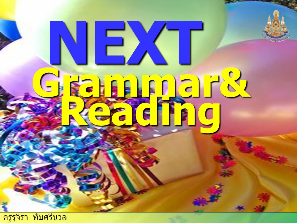 NEXT Grammar& Reading ครูรุจิรา ทับศรีนวล ครูรุจิรา ทับศรีนวล