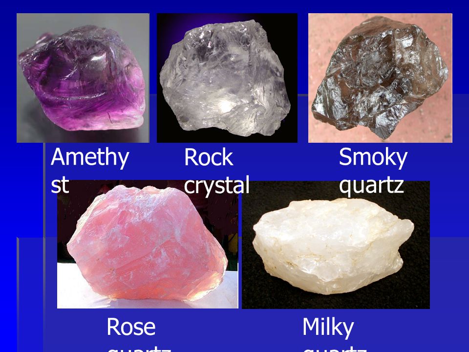 Amethyst Rock crystal Smoky quartz Rose quartz Milky quartz