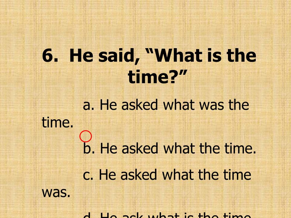 6. He said, What is the time