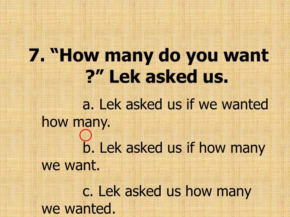 7. How many do you want Lek asked us.