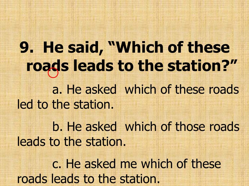 9. He said, Which of these roads leads to the station