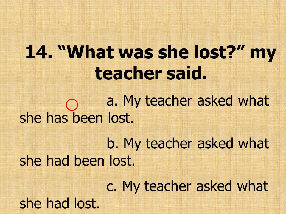 14. What was she lost my teacher said.