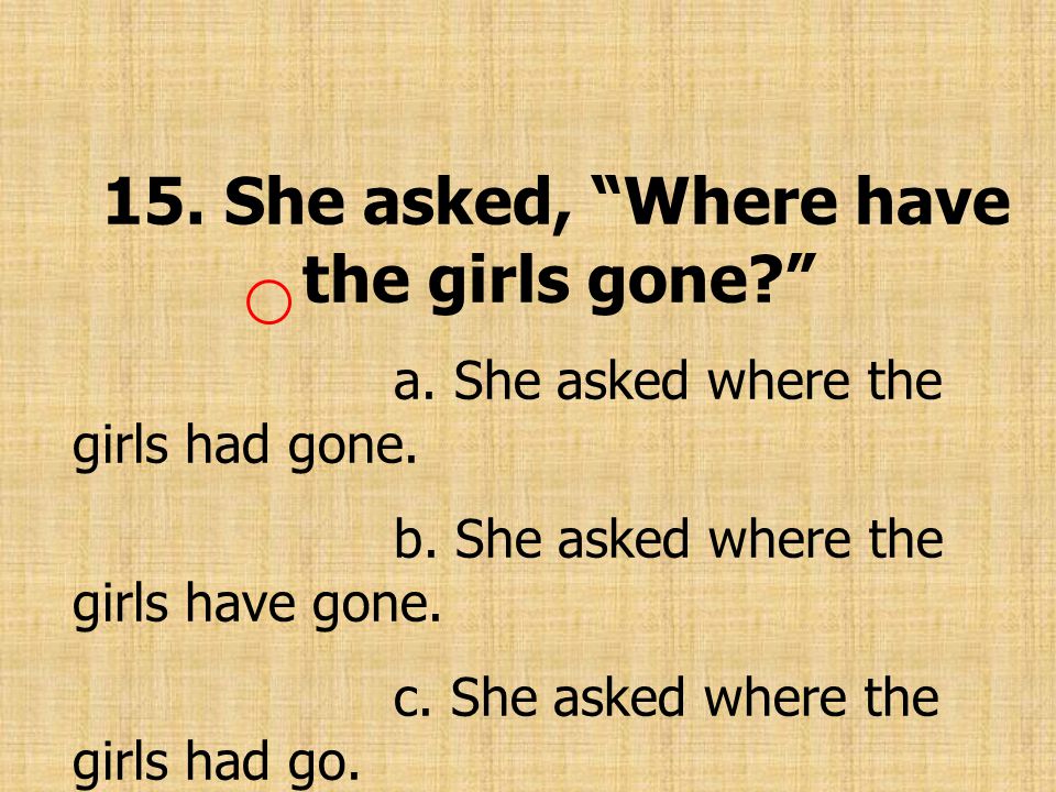 15. She asked, Where have the girls gone