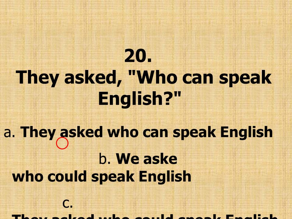 20. They asked, Who can speak English