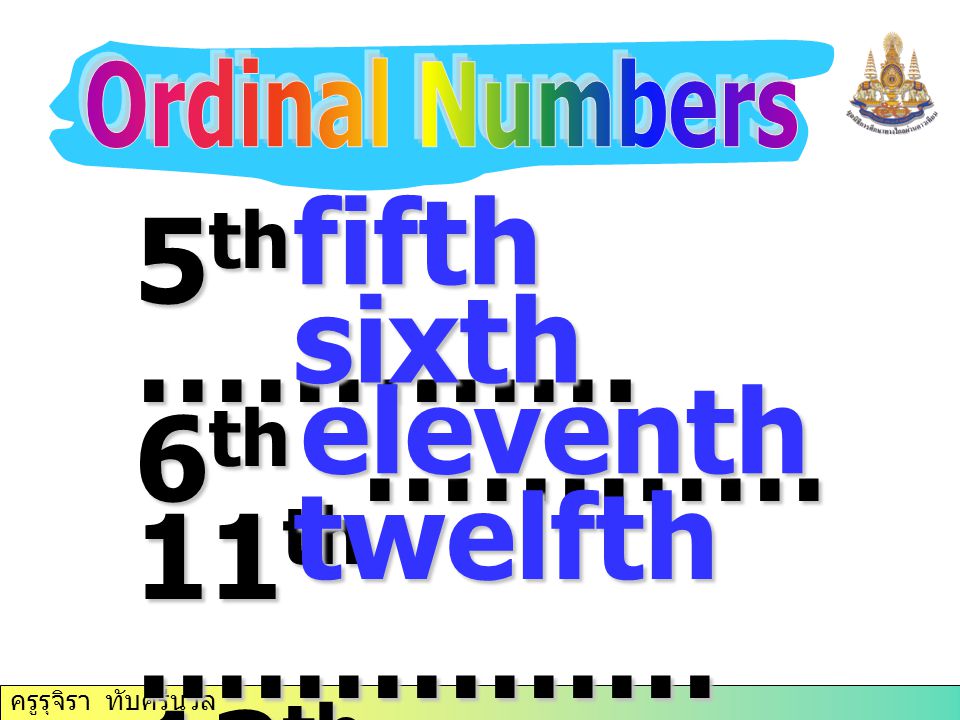 fifth 5th …………. 6th ………… sixth 11th …………… 12th…………… eleventh twelfth