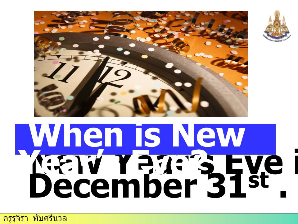 When is New Year’s Eve New Year’s Eve is on December 31st .