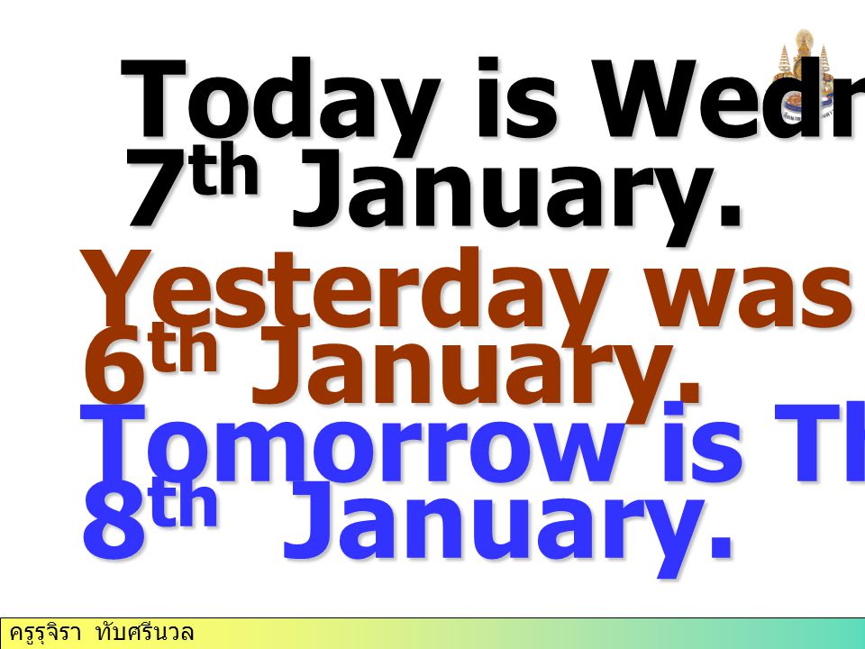 Today is Wednesday 7th January. Yesterday was Tuesday.