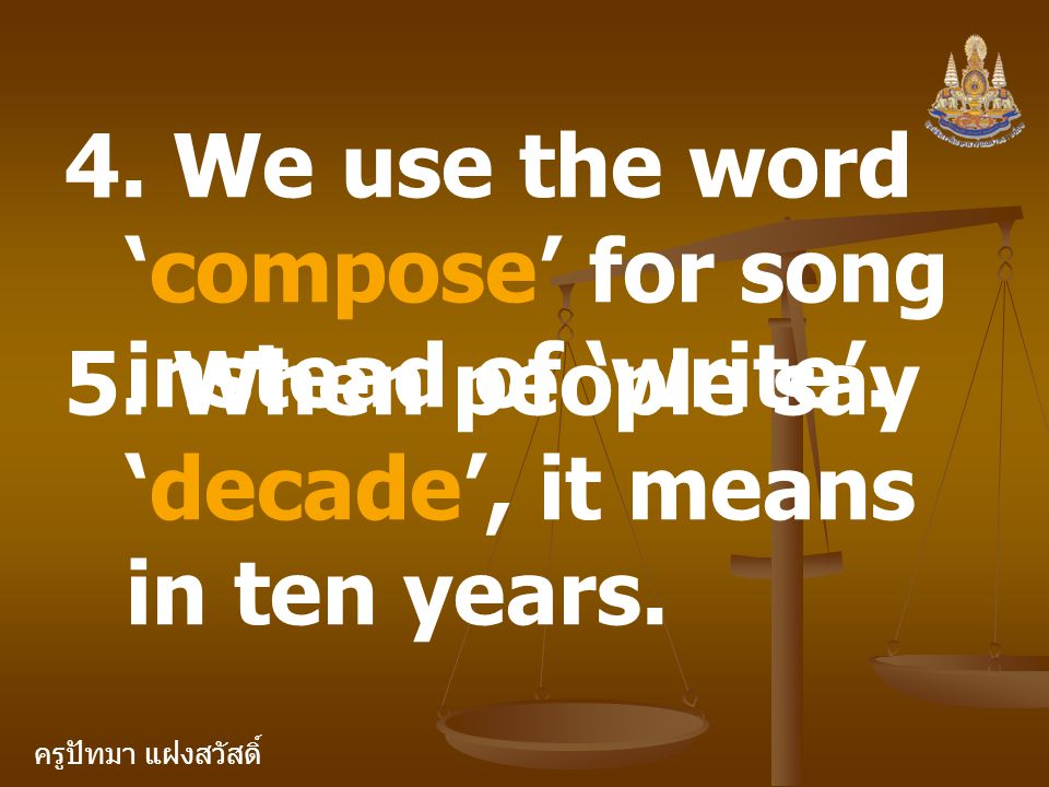 4. We use the word ‘compose’ for song instead of ‘write’.