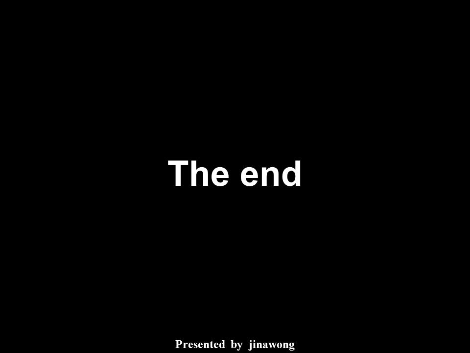 The end Presented by jinawong
