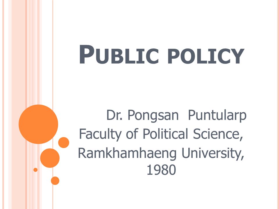 Public policy Dr. Pongsan Puntularp Faculty of Political Science,