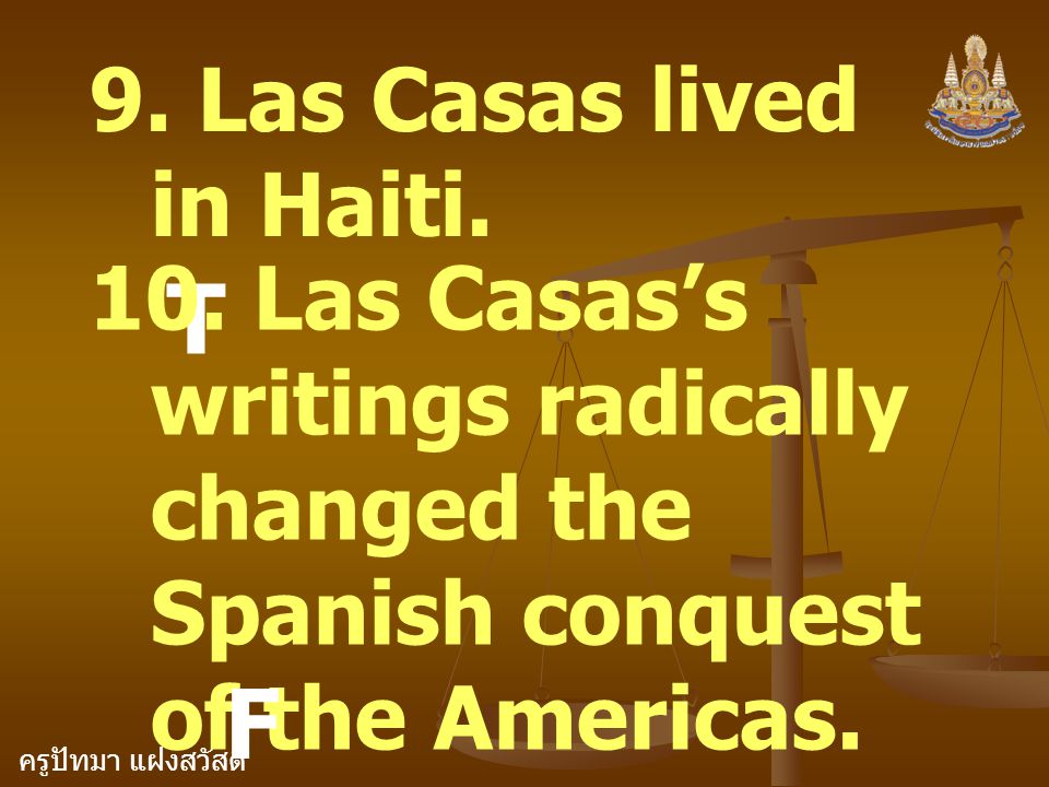 T F 9. Las Casas lived in Haiti.