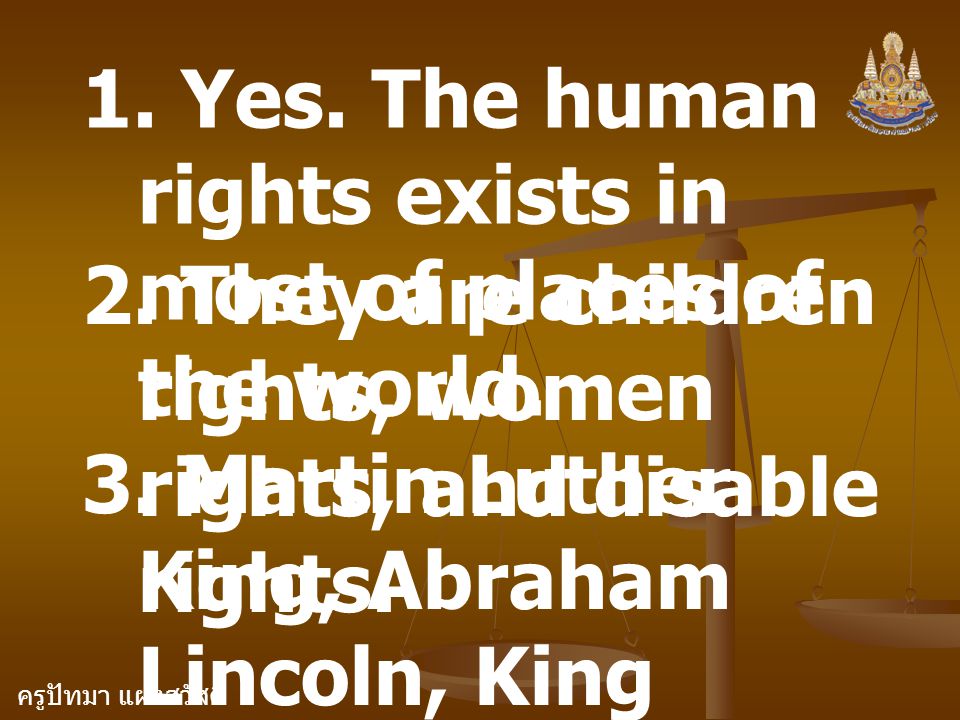 1. Yes. The human rights exists in most of places of the world.