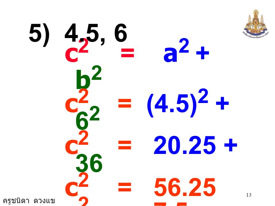 5) 4.5, 6 c2 = a2 + b2. c2 = (4.5) c2 = c2 = c2 = 7.5 × 7.5.