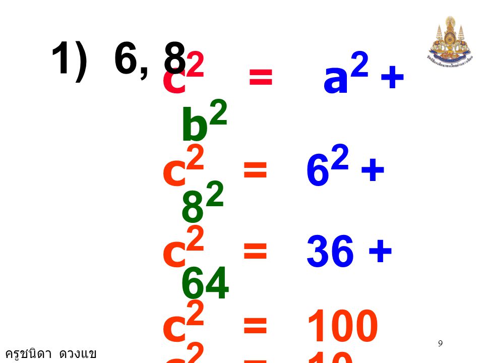1) 6, 8 c2 = a2 + b2. c2 = c2 = c2 = 100. c2 = 10 × 10.